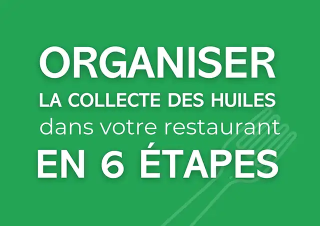 Organiser la collecte d'huiles alimentaires dans votre restaurant en 6 étapes